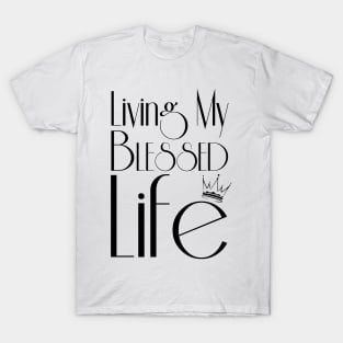 Living My Blessed Life (Black text) T-Shirt